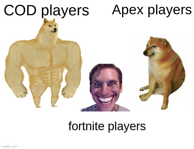 Buff Doge vs. Cheems Meme | COD players; Apex players; fortnite players | image tagged in memes,buff doge vs cheems | made w/ Imgflip meme maker