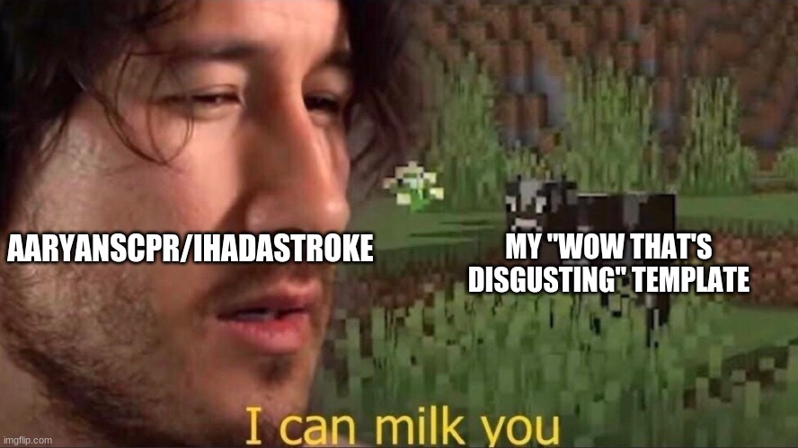 please sotp | MY "WOW THAT'S DISGUSTING" TEMPLATE; AARYANSCPR/IHADASTROKE | made w/ Imgflip meme maker