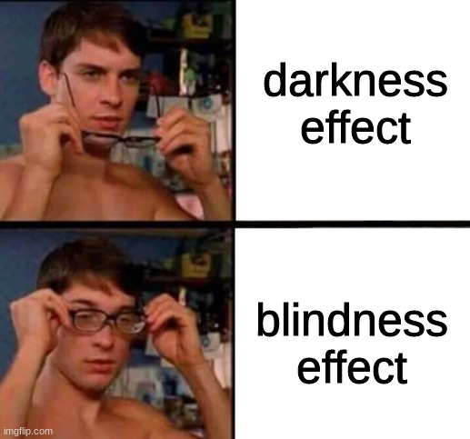 darkness | darkness effect; blindness effect | image tagged in peter parker's glasses,minecraft,funny,memes | made w/ Imgflip meme maker