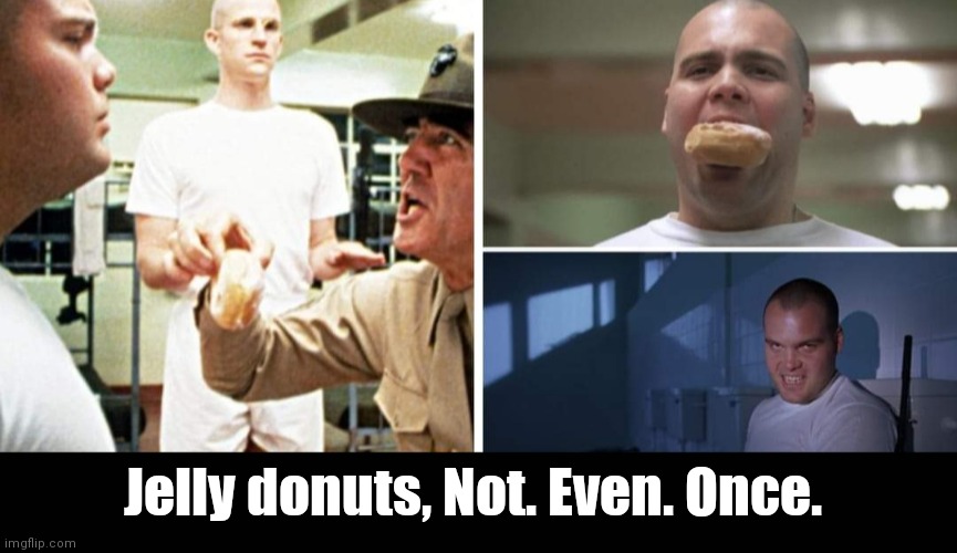 Full Metal Krispy Kreme | Jelly donuts, Not. Even. Once. | image tagged in funny | made w/ Imgflip meme maker