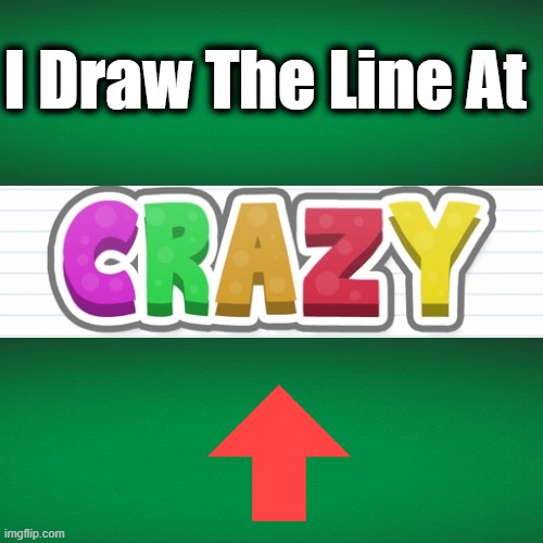 I Draw The Line At | made w/ Imgflip meme maker