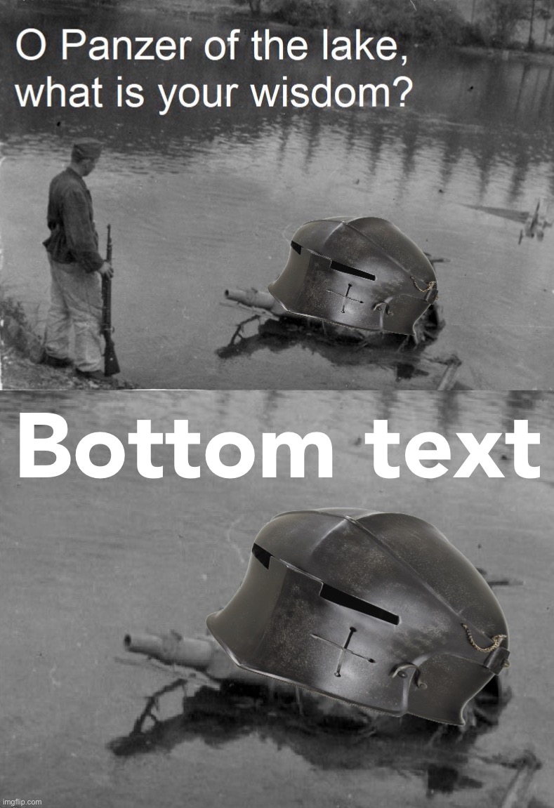 Crusader Panzer of the Lake | Bottom text | image tagged in crusader panzer of the lake | made w/ Imgflip meme maker