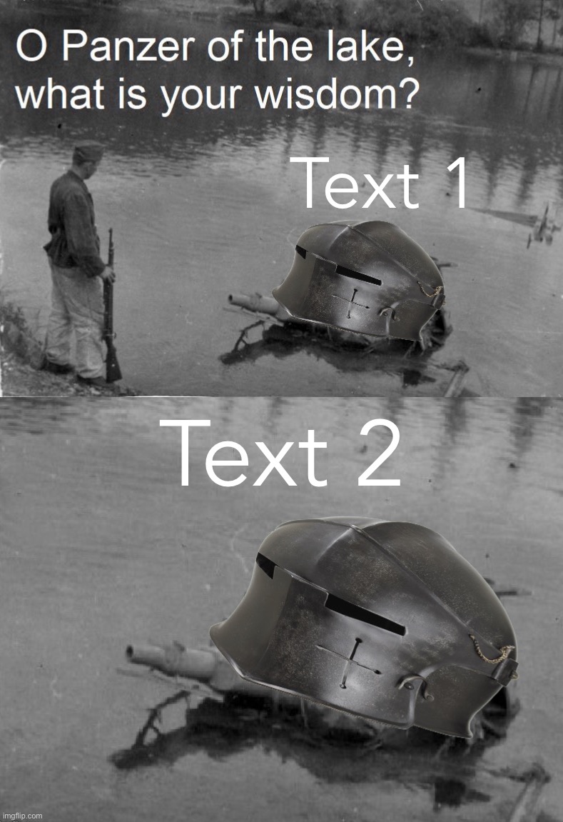 Crusader Panzer of the Lake | Text 1; Text 2 | image tagged in crusader panzer of the lake | made w/ Imgflip meme maker