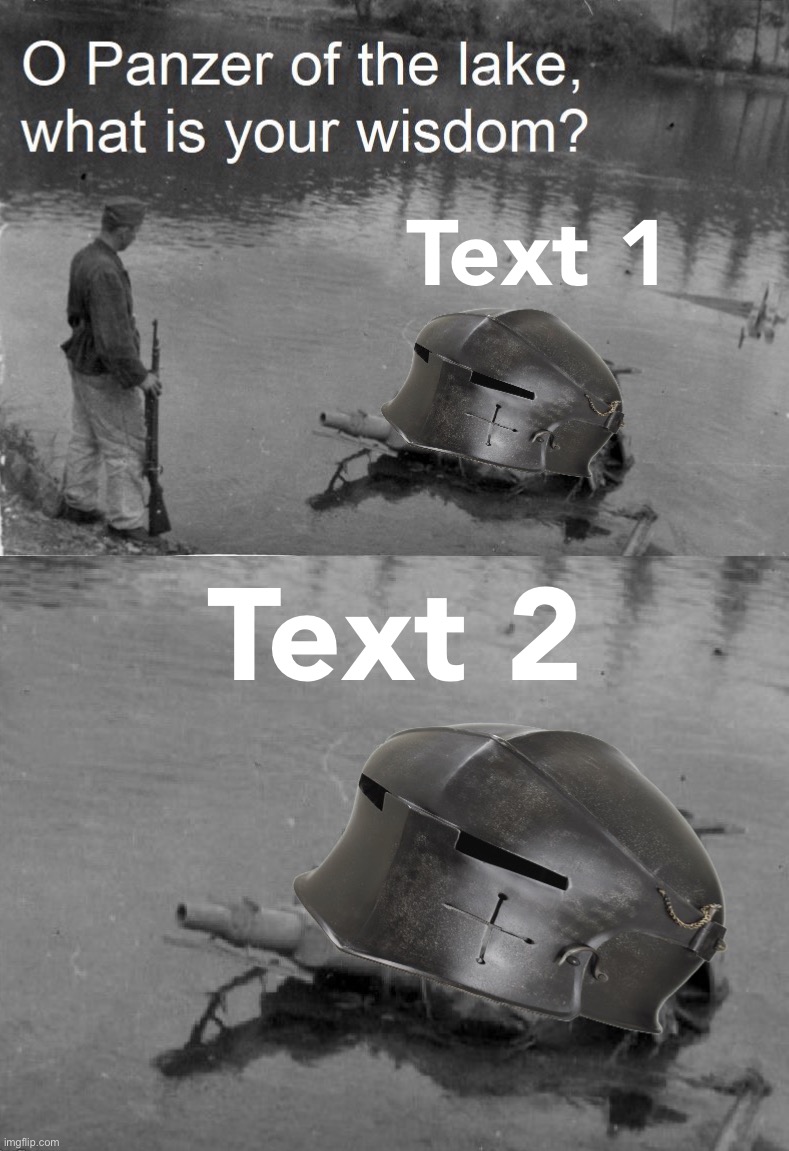 Crusader Panzer of the Lake | Text 1; Text 2 | image tagged in crusader panzer of the lake,panzer of the lake,o panzer of the lake,crusader,helmet,custom template | made w/ Imgflip meme maker