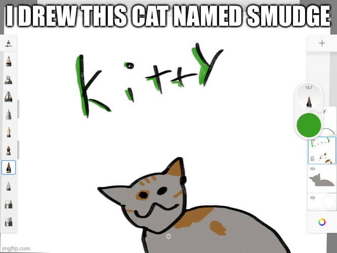 Smudge | I DREW THIS CAT NAMED SMUDGE | image tagged in kitty,art | made w/ Imgflip meme maker