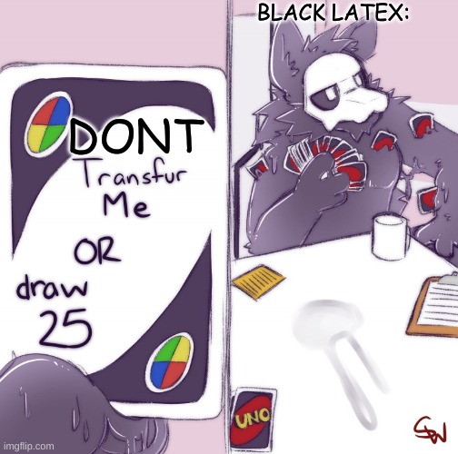 uhhhh | BLACK LATEX:; DONT | image tagged in puro uno | made w/ Imgflip meme maker