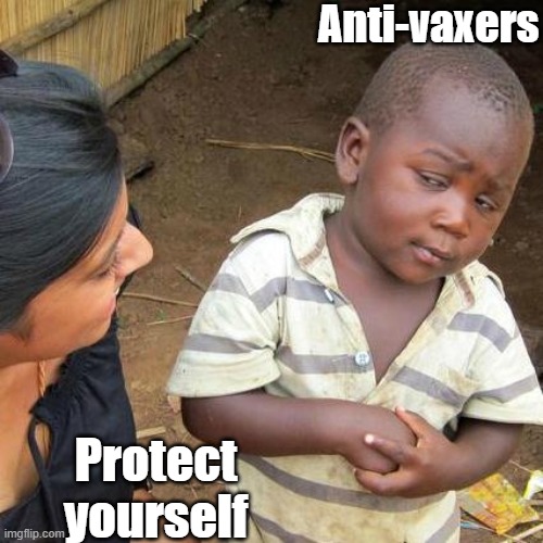 Anti Vaxers... lol | Anti-vaxers; Protect yourself | image tagged in memes,third world skeptical kid,anti vax | made w/ Imgflip meme maker