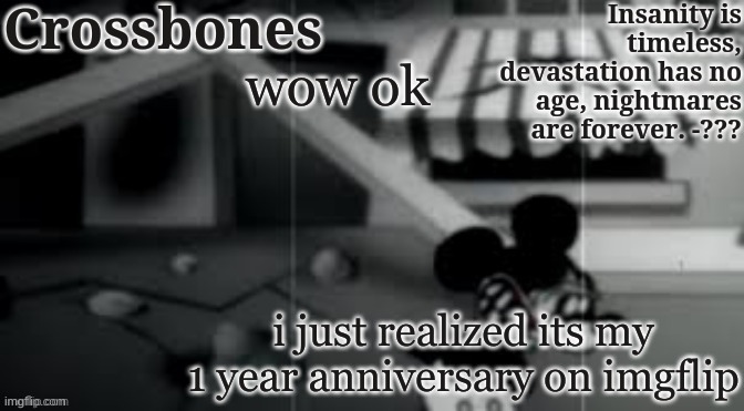 Crossbones horror temp | wow ok; i just realized its my 1 year anniversary on imgflip | image tagged in crossbones horror temp | made w/ Imgflip meme maker