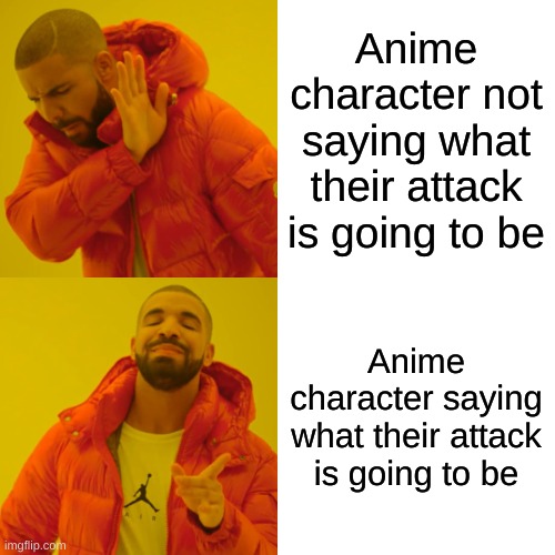 True | Anime character not saying what their attack is going to be; Anime character saying what their attack is going to be | image tagged in memes,drake hotline bling,anime,anime meme,animeme,attack | made w/ Imgflip meme maker