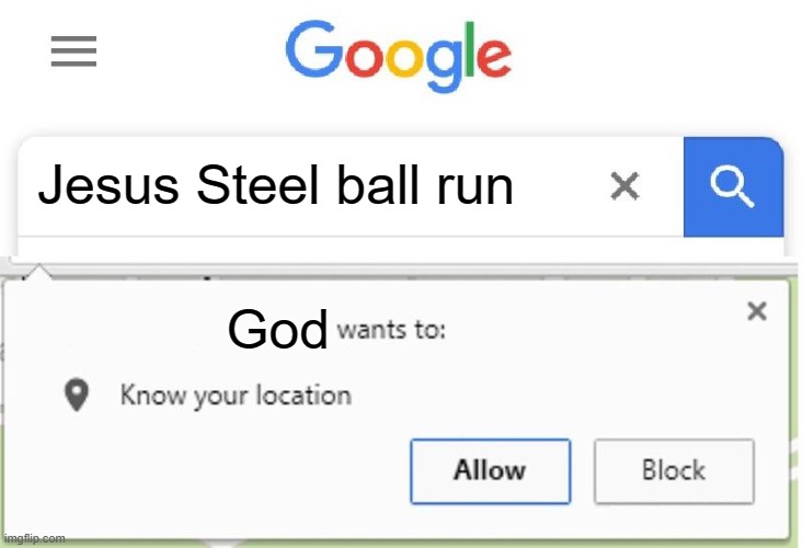 Religion in Steel ball run? | Jesus Steel ball run; God | image tagged in wants to know your location,jojo's bizarre adventure,jojo meme,oh wow are you actually reading these tags,stop reading the tags | made w/ Imgflip meme maker