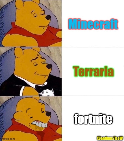 The truth | Minecraft; Terraria; fortnite; (Sandune/IceW | image tagged in best better blurst | made w/ Imgflip meme maker