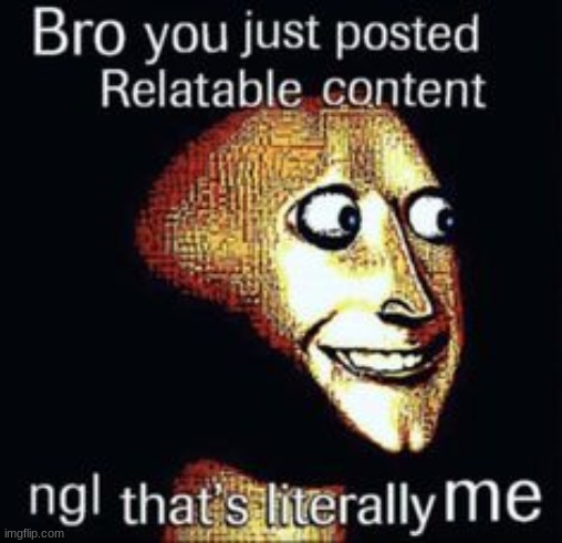 #relatable | image tagged in relatable | made w/ Imgflip meme maker