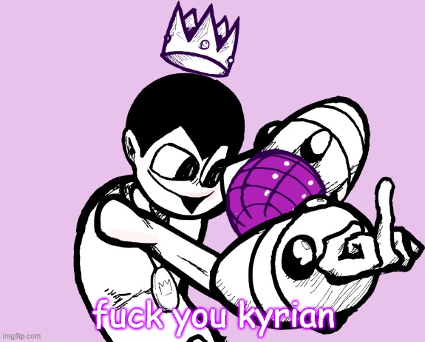 fuck you kyrian | made w/ Imgflip meme maker