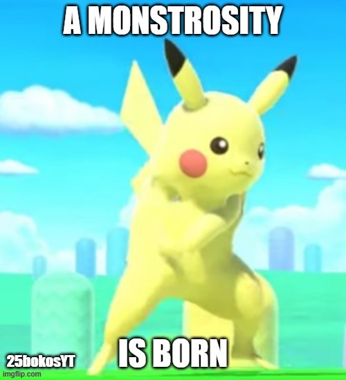 A monstrosity is born (link in comments!) | 25bokosYT | image tagged in a monstrosity is born | made w/ Imgflip meme maker