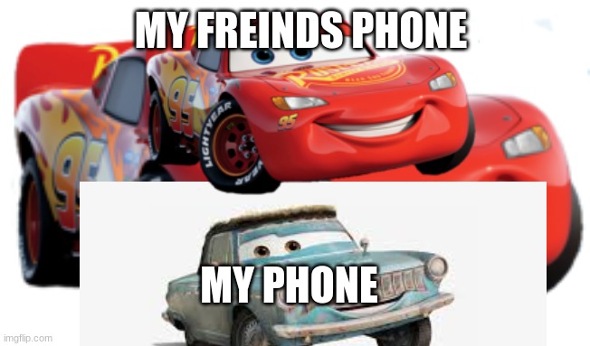 funny meme | MY FREINDS PHONE; MY PHONE | image tagged in funny memes | made w/ Imgflip meme maker