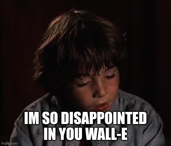 im not even gonna comment on that | IM SO DISAPPOINTED IN YOU WALL-E | image tagged in im not even gonna comment on that | made w/ Imgflip meme maker