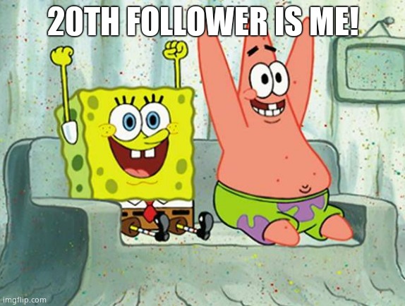 Spongebob celebrating then sad | 20TH FOLLOWER IS ME! | image tagged in spongebob celebrating then sad | made w/ Imgflip meme maker