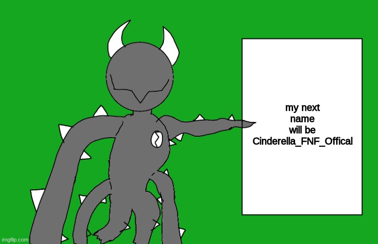 s p i k e 2 | my next name will be
Cinderella_FNF_Offical | image tagged in s p i k e 2 | made w/ Imgflip meme maker