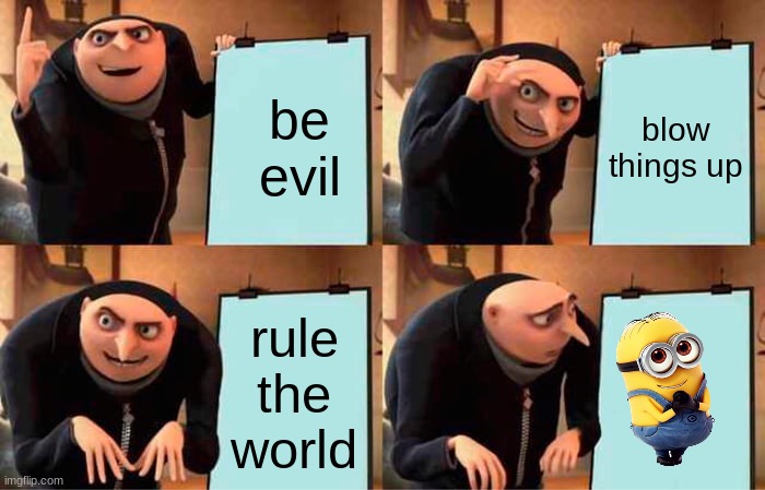 Gru's Plan Meme | be evil; blow things up; rule the world | image tagged in memes,gru's plan | made w/ Imgflip meme maker