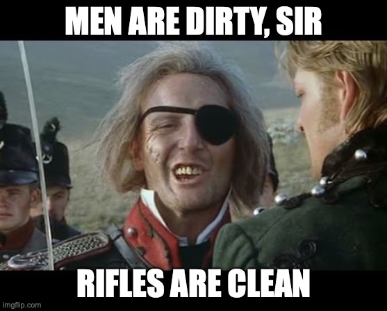 Sweet William | MEN ARE DIRTY, SIR; RIFLES ARE CLEAN | image tagged in sweet william,sharpe,men are dirty,rifles are clean | made w/ Imgflip meme maker