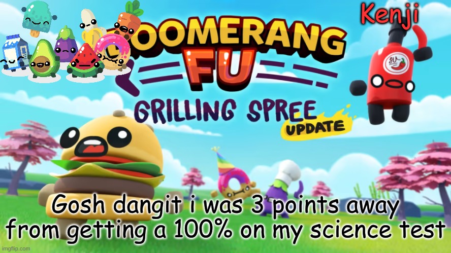 a game that i play | Gosh dangit i was 3 points away from getting a 100% on my science test | image tagged in a game that i play | made w/ Imgflip meme maker