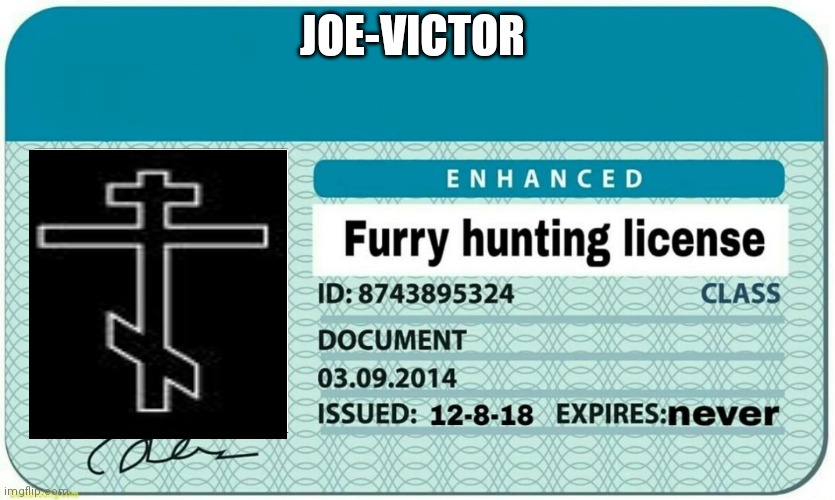 furry hunting license | JOE-VICTOR | image tagged in furry hunting license | made w/ Imgflip meme maker