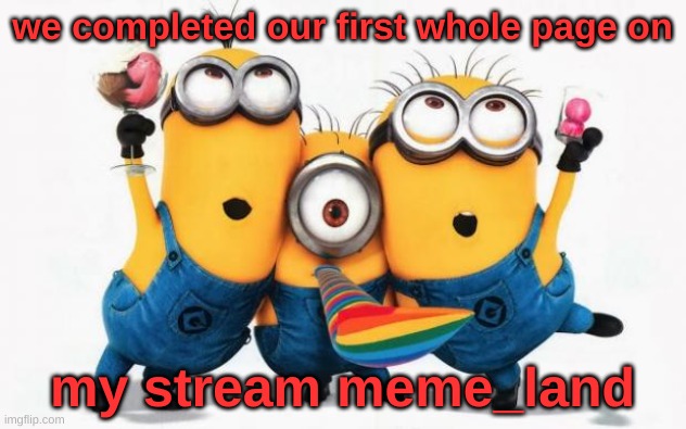 Minions Yay | we completed our first whole page on; my stream meme_land | image tagged in memes,imgflip,celebration | made w/ Imgflip meme maker