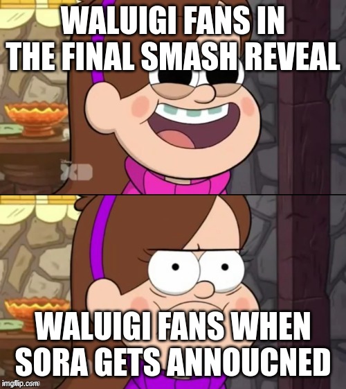Happy and Angry Mabel | WALUIGI FANS IN THE FINAL SMASH REVEAL; WALUIGI FANS WHEN SORA GETS ANNOUCNED | image tagged in happy and angry mabel | made w/ Imgflip meme maker