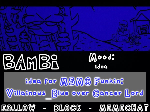 i'm talking about Cancer Lord from the FNF /v/ tan mod | idea; idea for MSMG Funkin:
Villainous_Blue over Cancer Lord | image tagged in bambi temp | made w/ Imgflip meme maker