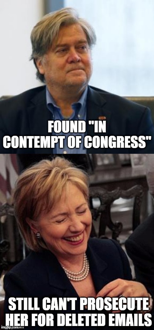 Time for an Overthrow | FOUND "IN CONTEMPT OF CONGRESS"; STILL CAN'T PROSECUTE HER FOR DELETED EMAILS | image tagged in steve bannon,hillary lol | made w/ Imgflip meme maker