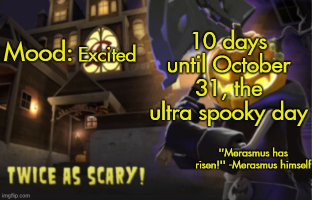 Benjamin's Scream Fortress temp for spooky month | 10 days until October 31, the ultra spooky day; Excited | image tagged in benjamin's scream fortress temp for spooky month | made w/ Imgflip meme maker