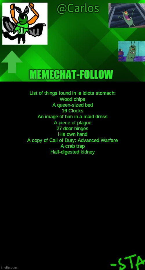 o yea and a 2009 Honda Civic | List of things found in le idiots stomach:
Wood chips
A queen-sized bed
16 Clocks
An image of him in a maid dress
A piece of plague
27 door hinges
His own hand
A copy of Call of Duty: Advanced Warfare
A crab trap
Half-digested kidney | made w/ Imgflip meme maker