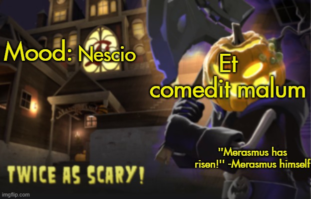 Read all the text in this image and I'll be your friend | Et comedit malum; Nescio | image tagged in benjamin's scream fortress temp for spooky month | made w/ Imgflip meme maker
