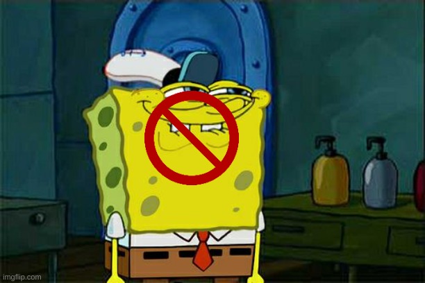 Don't You Squidward | image tagged in memes,don't you squidward | made w/ Imgflip meme maker