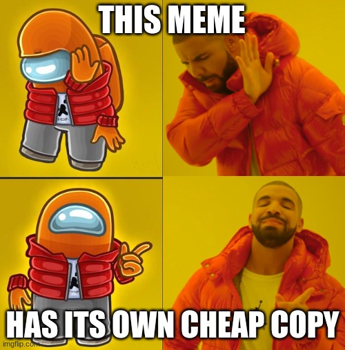 Double Drake Meme (Among Us/Original Drake Hotline) | THIS MEME; HAS ITS OWN CHEAP COPY | image tagged in drake hotline bling,among us,crossover | made w/ Imgflip meme maker