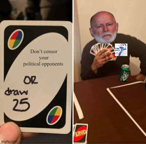 The corRUPt can’t help themselves. Reject corRUPtion, return to Common Sense | Don’t censor your political opponents | image tagged in memes,uno draw 25 cards | made w/ Imgflip meme maker