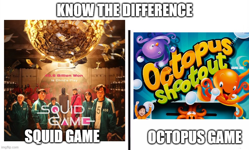 Squid Game or Octopus Game? |  KNOW THE DIFFERENCE; SQUID GAME; OCTOPUS GAME | image tagged in know the difference psychic and side kick,squid game,know the difference,memes,netflix,funny memes | made w/ Imgflip meme maker