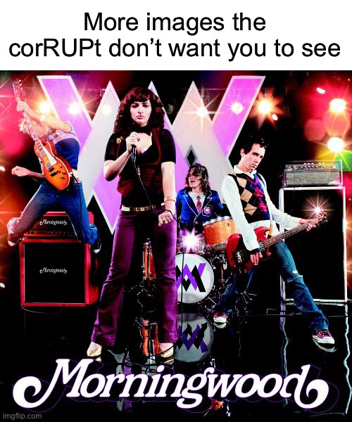 Reject corRUPtion, return to Morningwood | More images the corRUPt don’t want you to see | image tagged in hee hee hee,rup tears,king georgie,youre fired | made w/ Imgflip meme maker