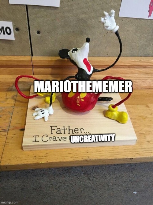 Father I crave cheddar | MARIOTHEMEMER; UNCREATIVITY | image tagged in father i crave cheddar | made w/ Imgflip meme maker