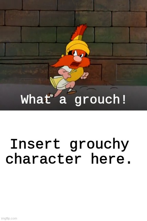 Yosamite Sam Calls Who a Grouch | What a grouch! Insert grouchy character here. | image tagged in blank white template | made w/ Imgflip meme maker