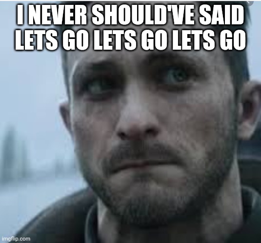 the susman | I NEVER SHOULD'VE SAID LETS GO LETS GO LETS GO | image tagged in the susman | made w/ Imgflip meme maker