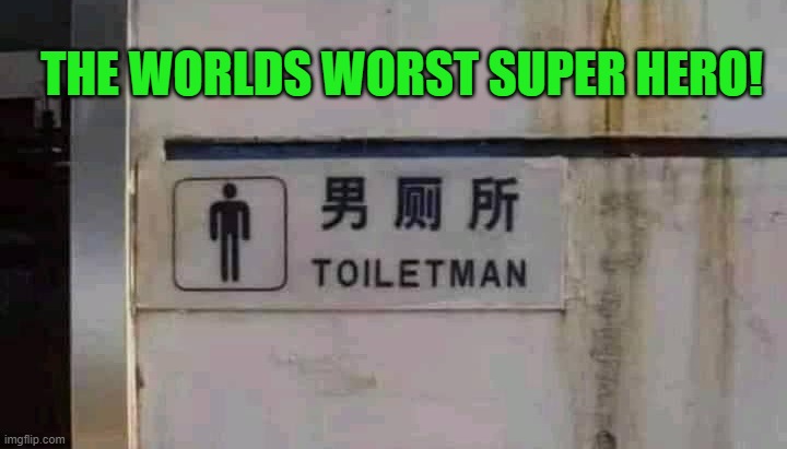 worst super hero | THE WORLDS WORST SUPER HERO! | image tagged in toiletman,hero | made w/ Imgflip meme maker