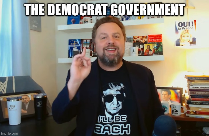 THE DEMOCRAT GOVERNMENT | made w/ Imgflip meme maker