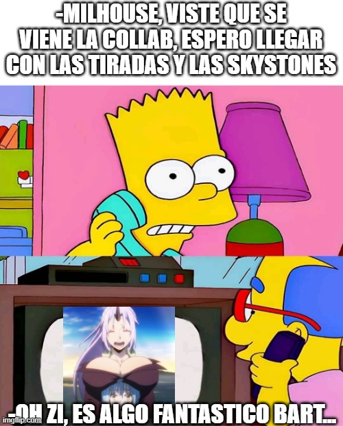 Shion prayge | -MILHOUSE, VISTE QUE SE VIENE LA COLLAB, ESPERO LLEGAR CON LAS TIRADAS Y LAS SKYSTONES; -OH ZI, ES ALGO FANTASTICO BART... | image tagged in epic seven | made w/ Imgflip meme maker