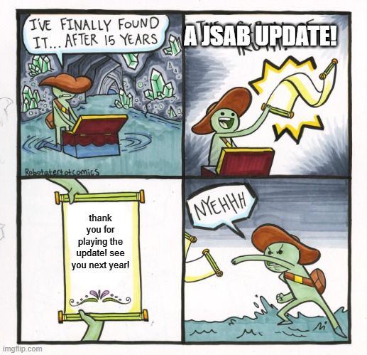 the most relatable |  A JSAB UPDATE! thank you for playing the update! see you next year! | image tagged in memes,the scroll of truth | made w/ Imgflip meme maker