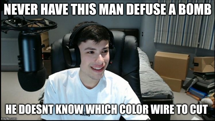 georgenotfound looking awkward | NEVER HAVE THIS MAN DEFUSE A BOMB; HE DOESNT KNOW WHICH COLOR WIRE TO CUT | image tagged in georgenotfound looking awkward | made w/ Imgflip meme maker