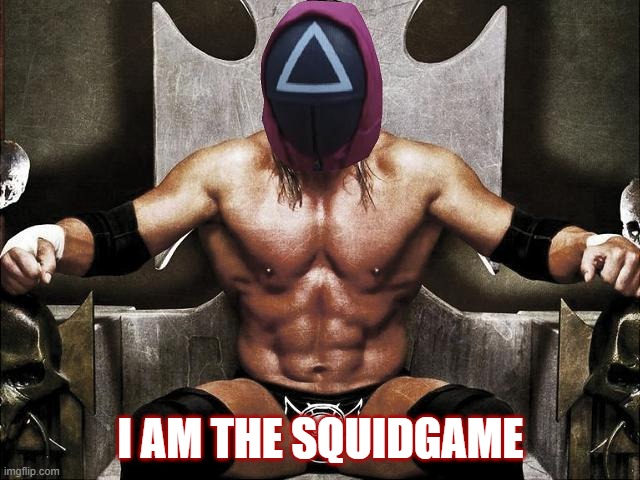 I am the SquidGame | I AM THE SQUIDGAME | image tagged in wwe,squidgame,trippleh,meme,goatmeme,goat | made w/ Imgflip meme maker