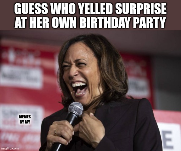 Well... let's see | GUESS WHO YELLED SURPRISE AT HER OWN BIRTHDAY PARTY; MEMES BY JAY | image tagged in kamala laughing,happy birthday,dumb | made w/ Imgflip meme maker