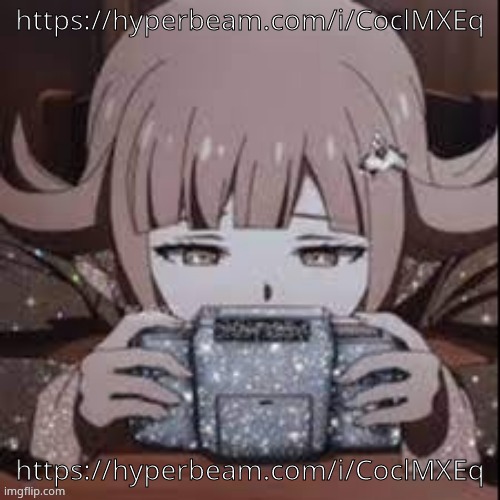 https://hyperbeam.com/i/CoclMXEq | https://hyperbeam.com/i/CoclMXEq; https://hyperbeam.com/i/CoclMXEq | image tagged in chiaki | made w/ Imgflip meme maker