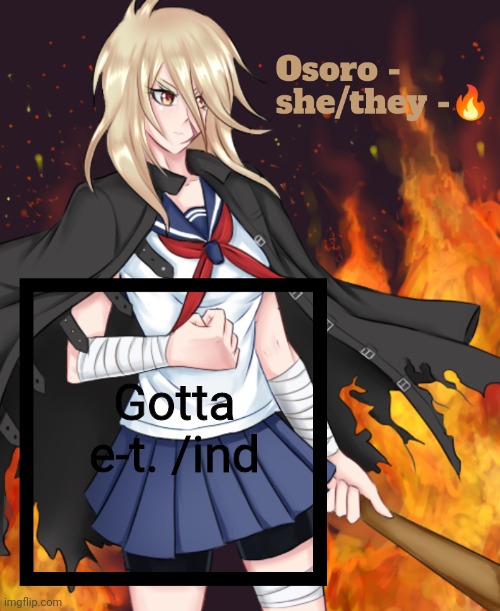 Osoro | Gotta e-t. /ind | image tagged in osoro | made w/ Imgflip meme maker